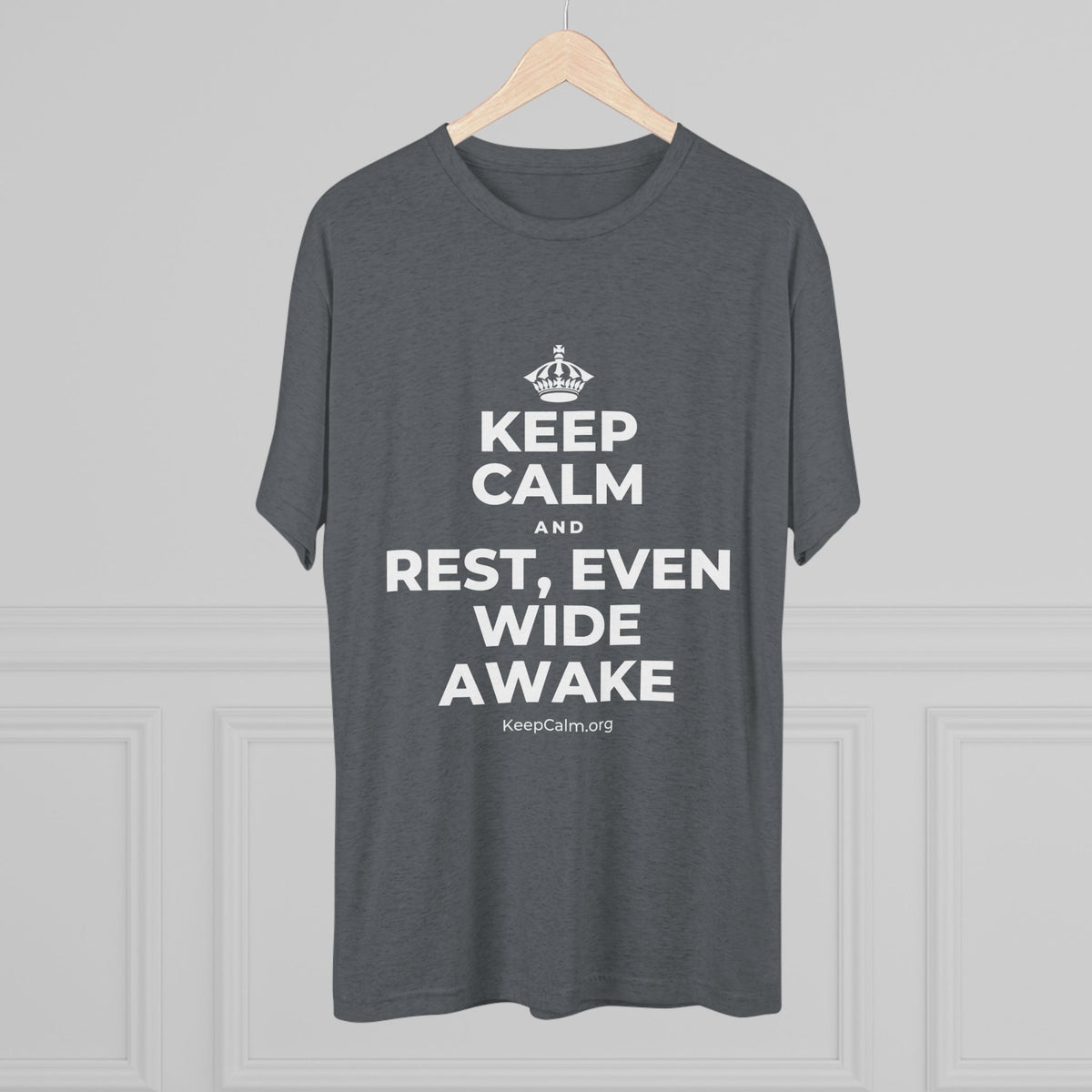 KEEP CALM AND REST, EVEN WIDE AWAKE Tri-Blend Tee