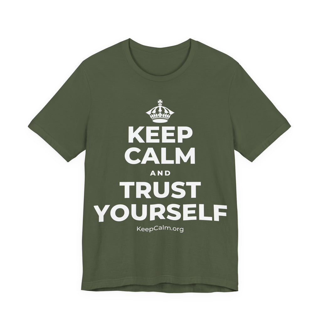 KEEP CALM AND TRUST YOURSELF T-Shirt (Military Green–Autumn)