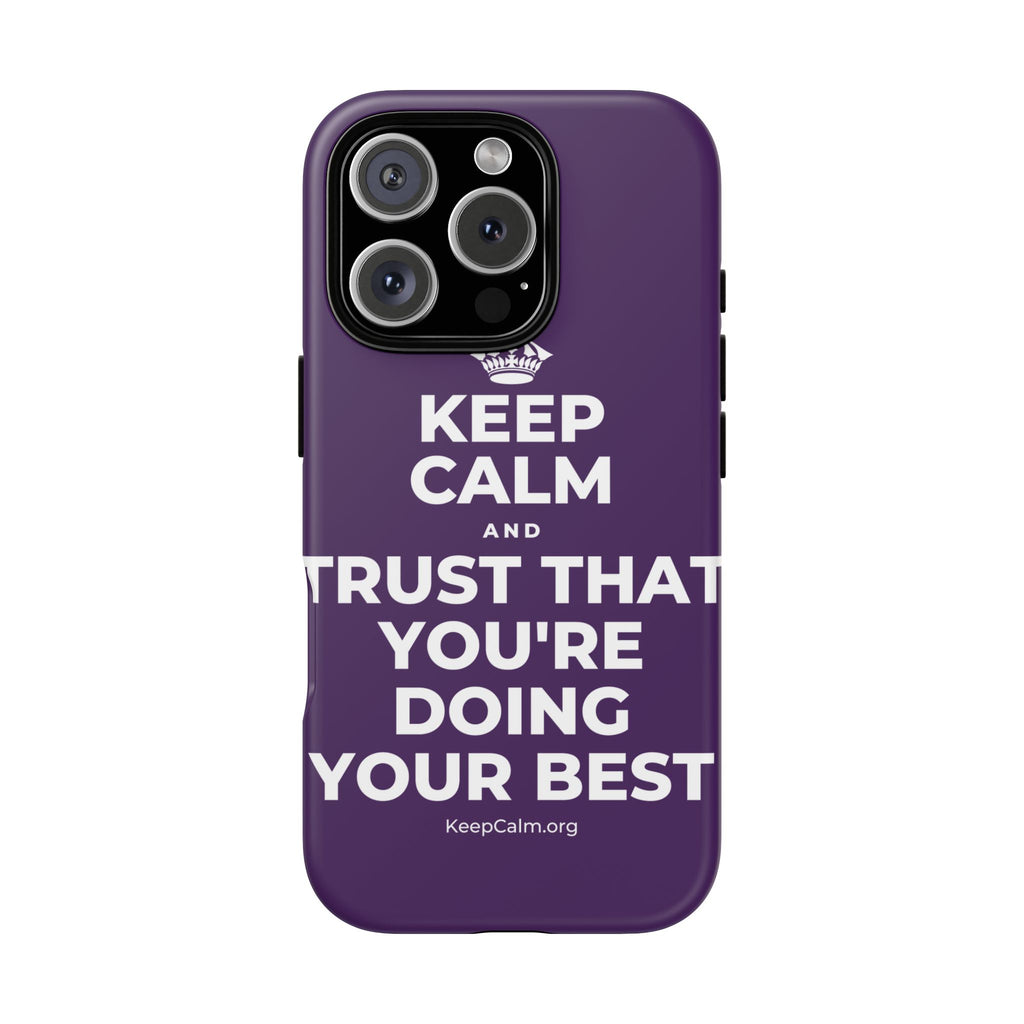 KEEP CALM AND TRUST THAT YOU'RE DOING YOUR BEST Phone Case