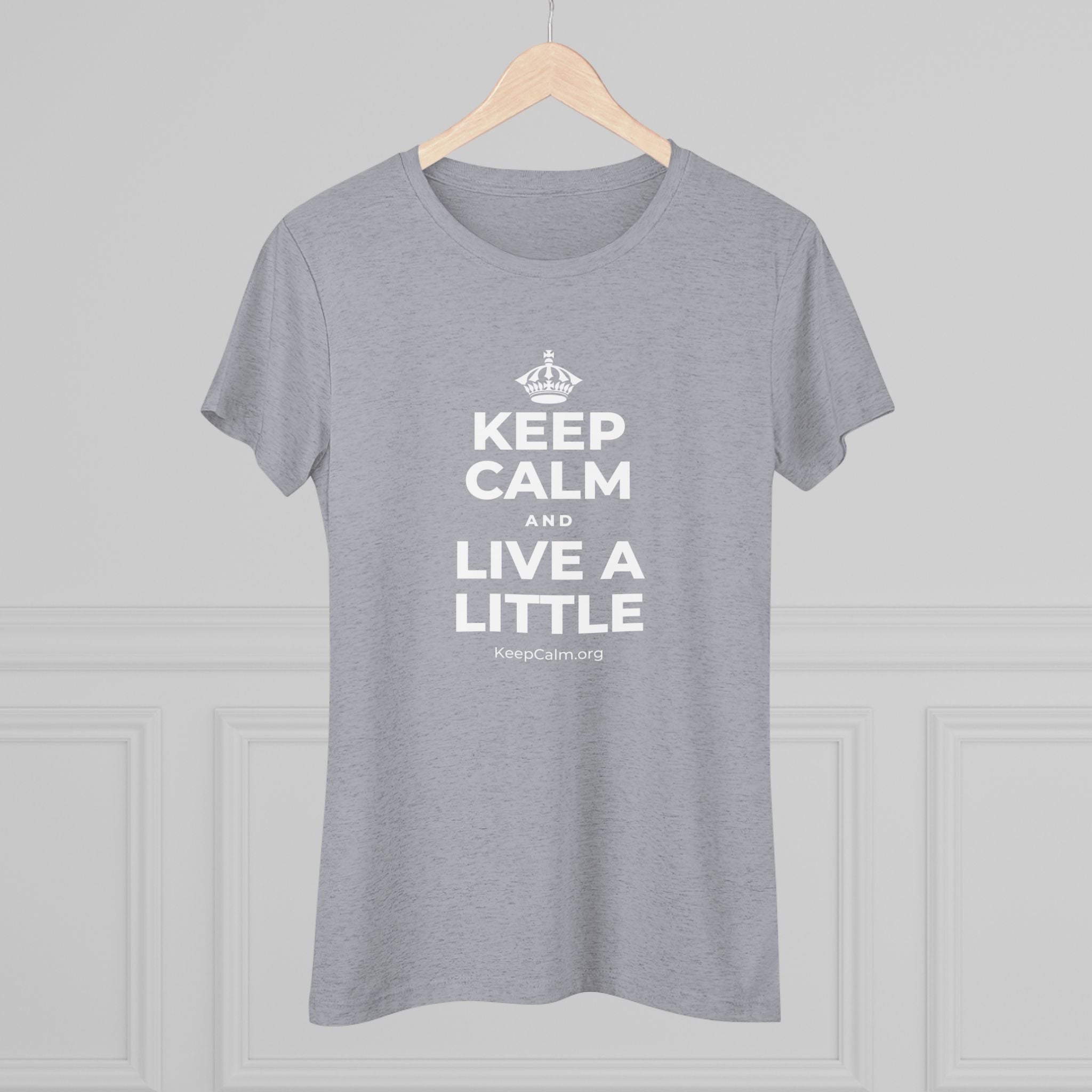 KEEP CALM AND LIVE A LITTLE Women's Tri-Blend Tee