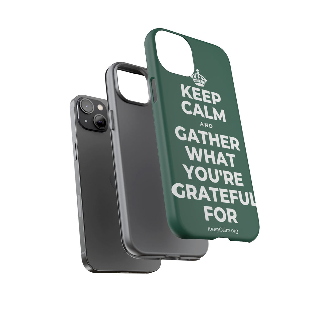 KEEP CALM AND GATHER WHAT YOU'RE GRATEFUL FOR Phone Case