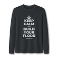 KEEP CALM AND BUILD YOUR FLOOR Long Sleeve Tee
