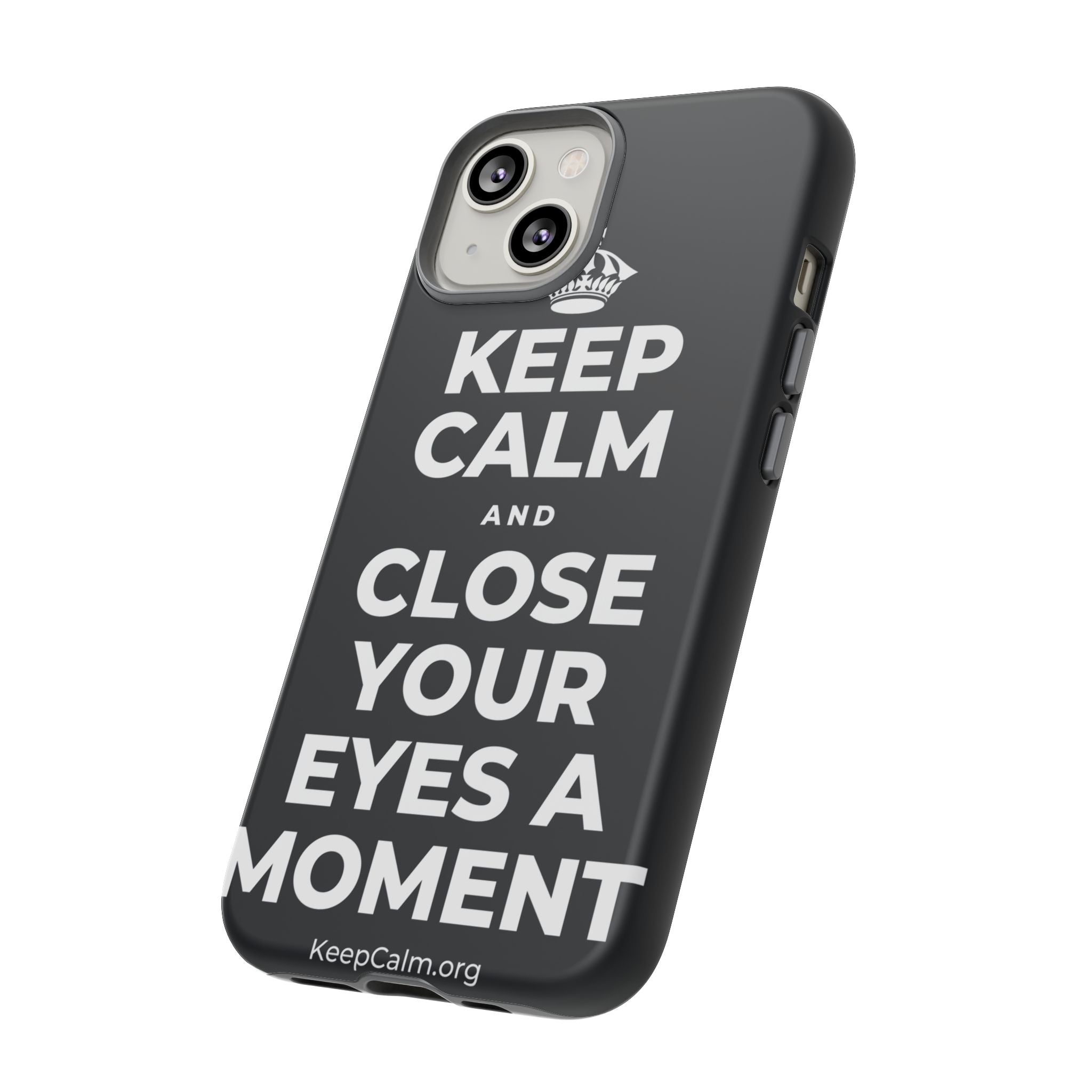 KEEP CALM AND CLOSE YOUR EYES A MOMENT Phone Case (Dark)