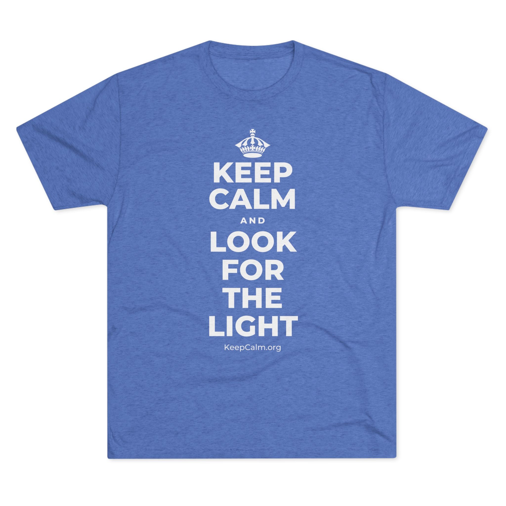 KEEP CALM AND LOOK FOR THE LIGHT Tri-Blend Tee