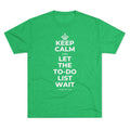 KEEP CALM AND LET THE TO-DO LIST WAIT Tri-Blend Tee