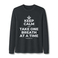 KEEP CALM AND TAKE ONE BREATH AT A TIME Long Sleeve Tee