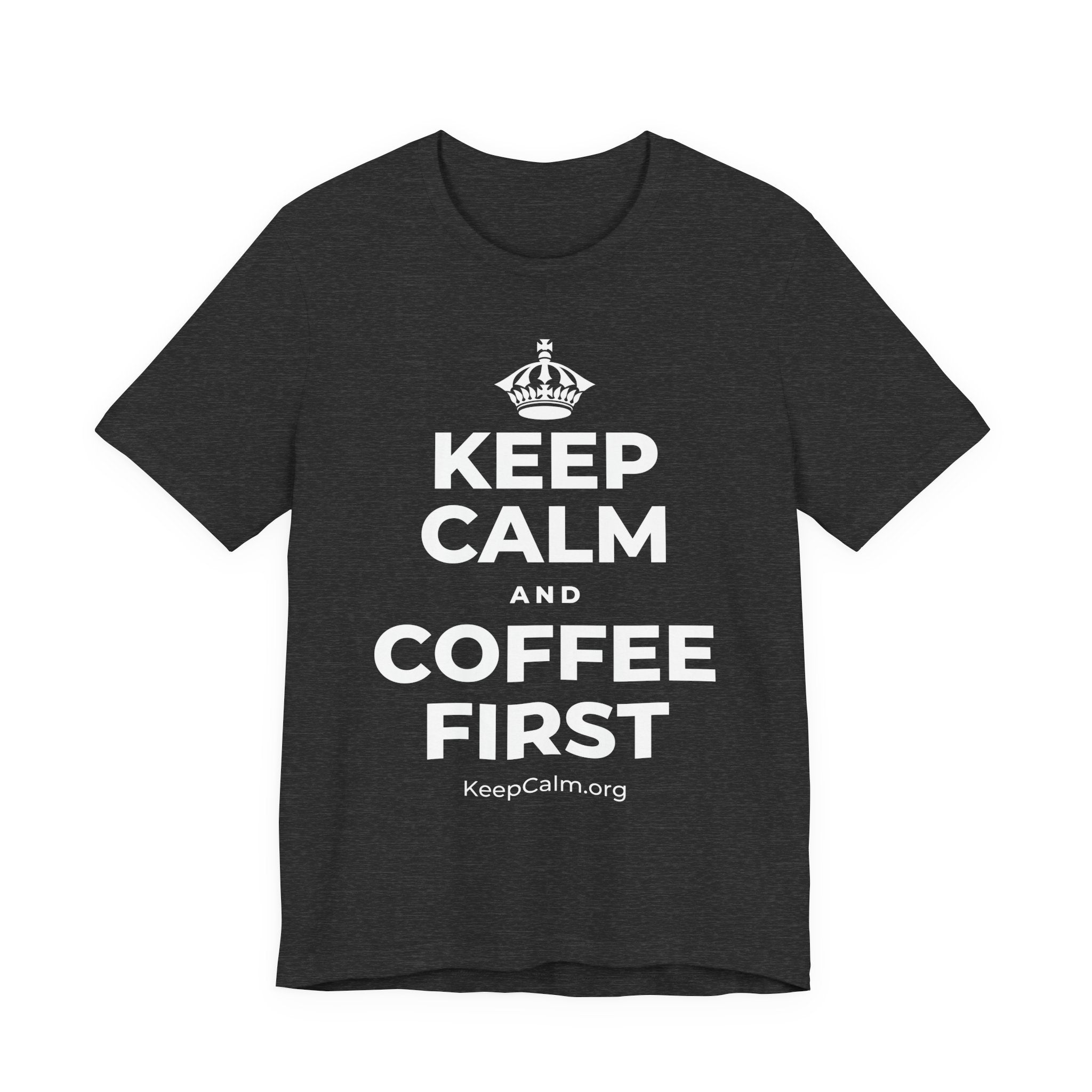 KEEP CALM AND COFFEE FIRST T-Shirt (White–Asphalt)