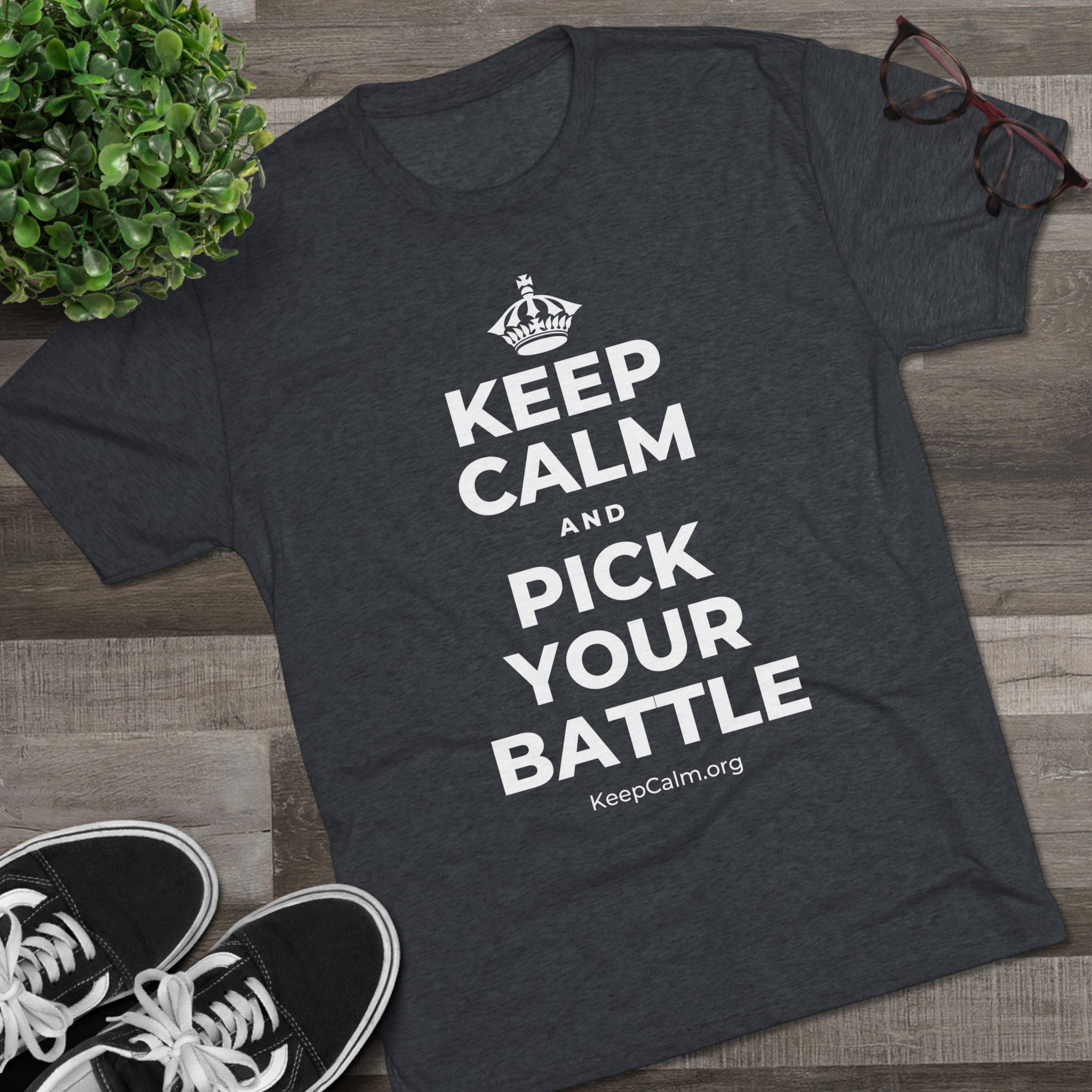 KEEP CALM AND PICK YOUR BATTLE Tri-Blend Tee