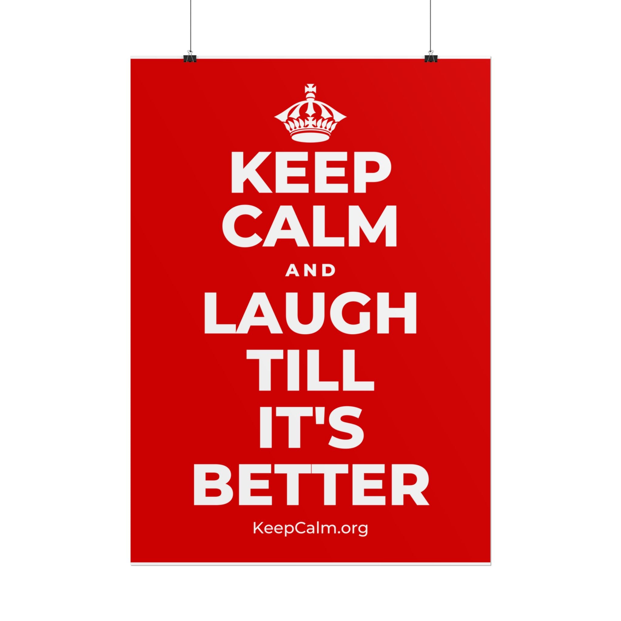 KEEP CALM AND LAUGH TILL IT'S BETTER Poster