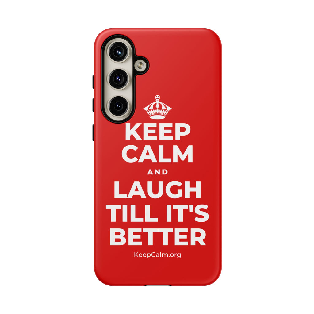 KEEP CALM AND LAUGH TILL IT'S BETTER Phone Case