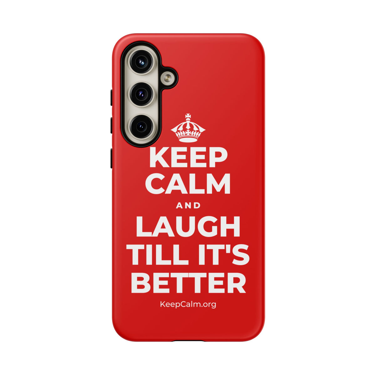 KEEP CALM AND LAUGH TILL IT'S BETTER Phone Case