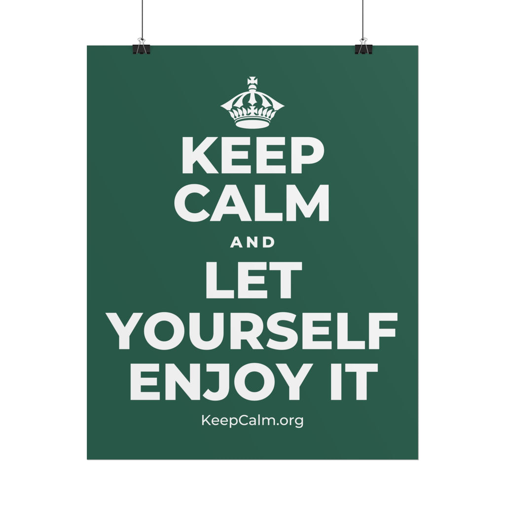 KEEP CALM AND LET YOURSELF ENJOY IT Poster
