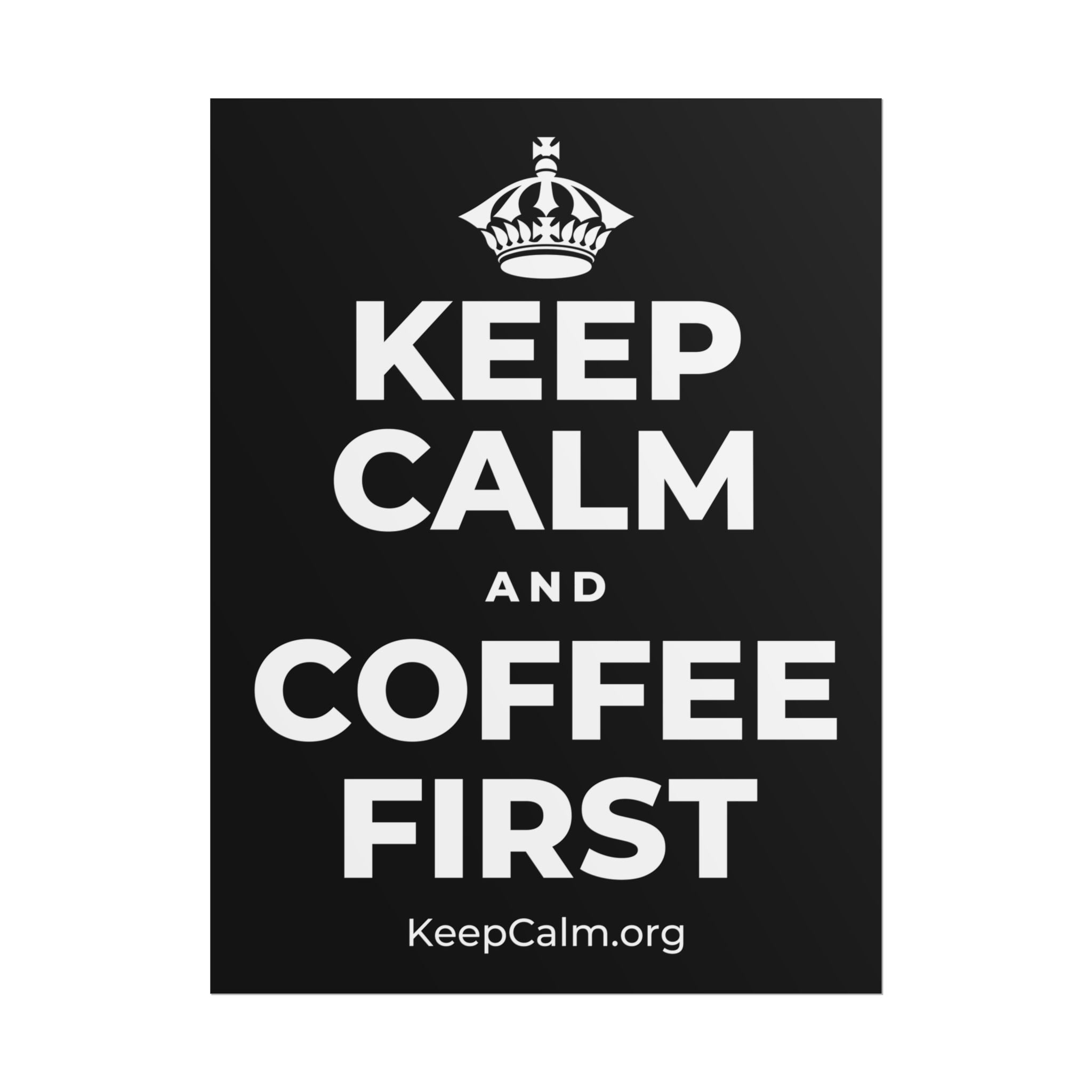 KEEP CALM AND COFFEE FIRST Poster