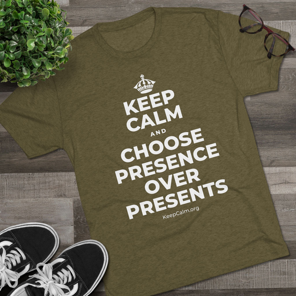 KEEP CALM AND CHOOSE PRESENCE OVER PRESENTS Tri-Blend Tee