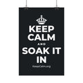 KEEP CALM AND SOAK IT IN Satin Poster (Dark)