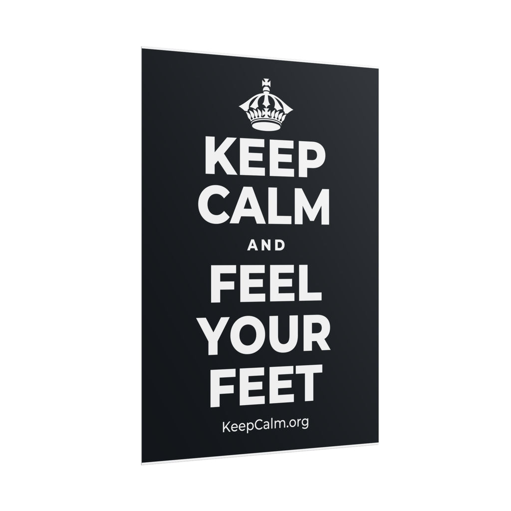 KEEP CALM AND FEEL YOUR FEET Poster (Dark)