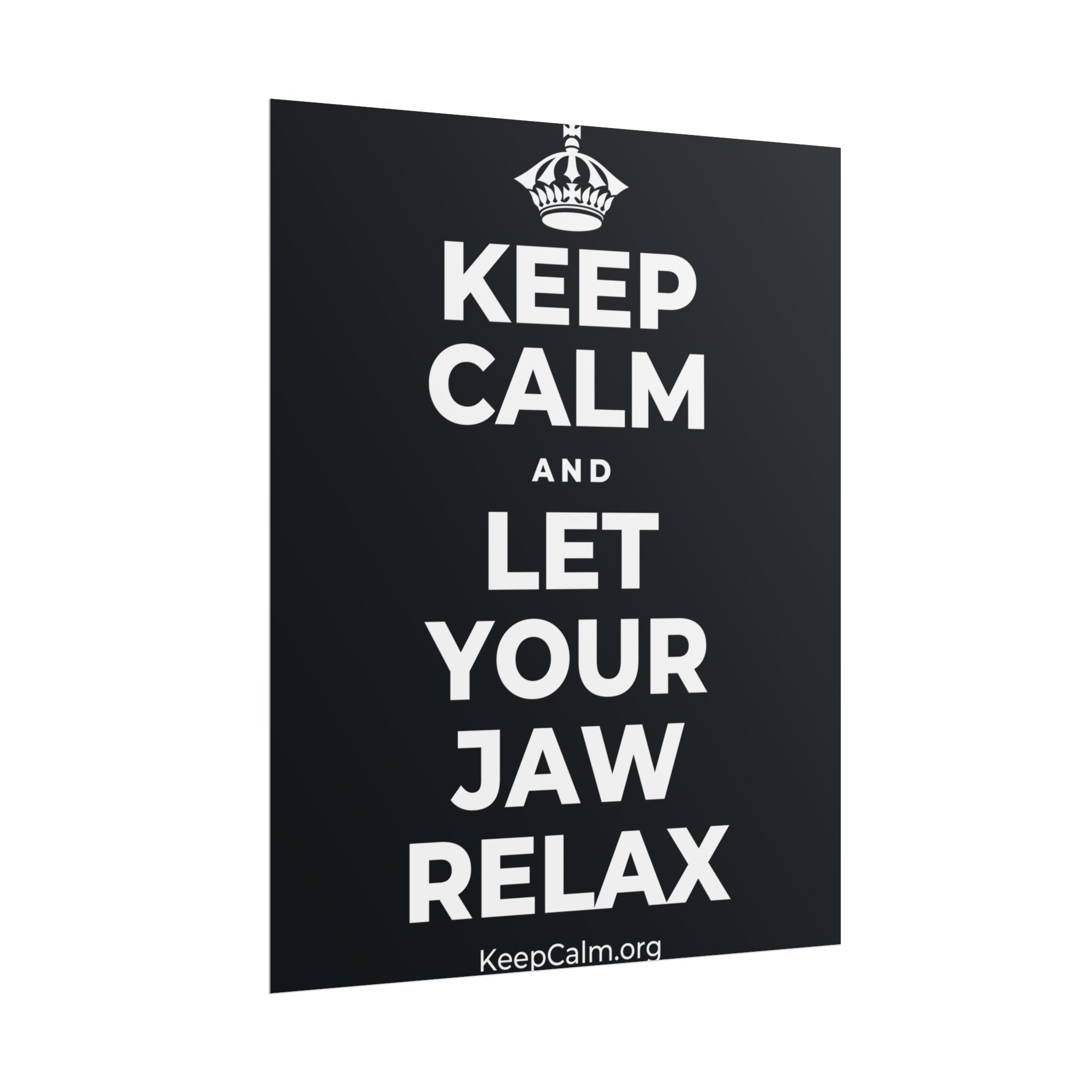 KEEP CALM AND LET YOUR JAW RELAX Poster (Dark)