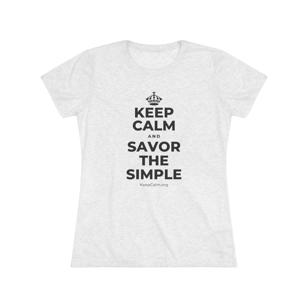 KEEP CALM AND SAVOR THE SIMPLE Women's Tri-Blend Tee