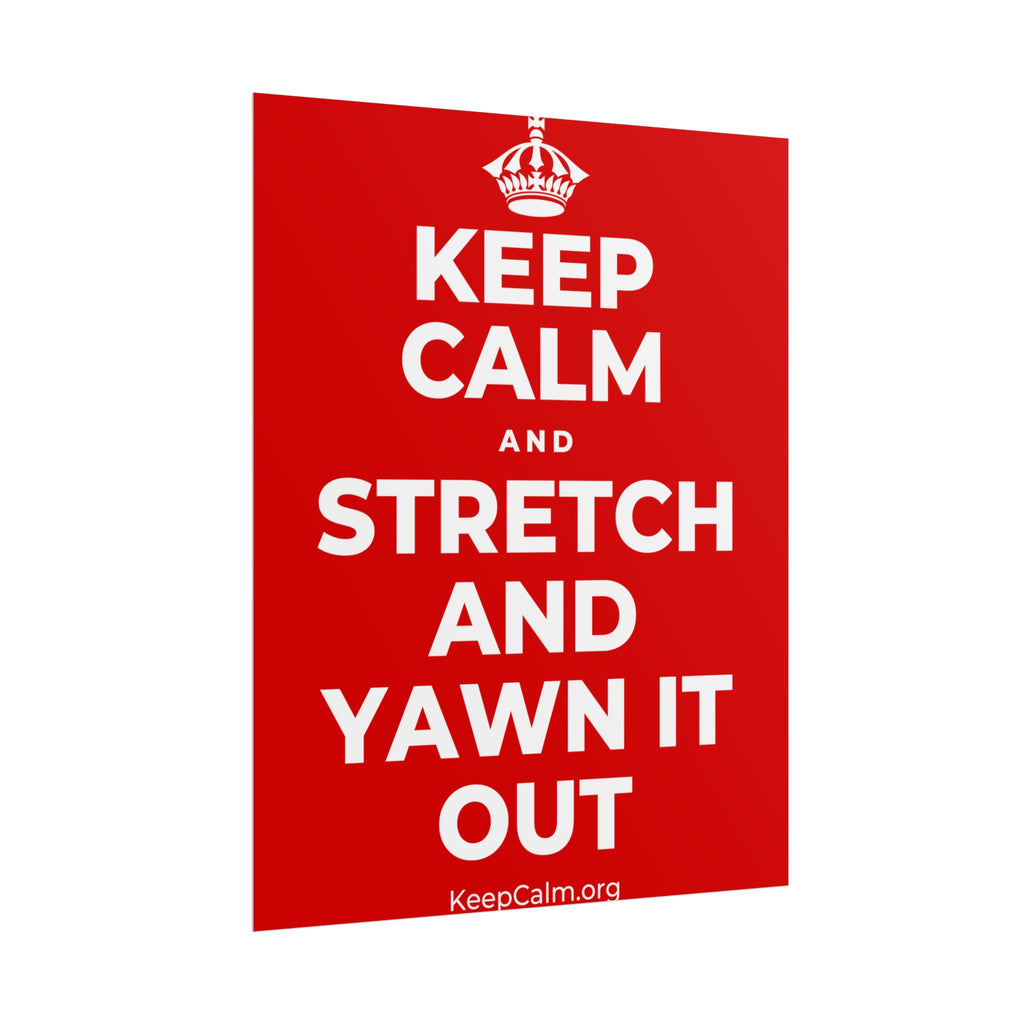 KEEP CALM AND STRETCH AND YAWN IT OUT Poster