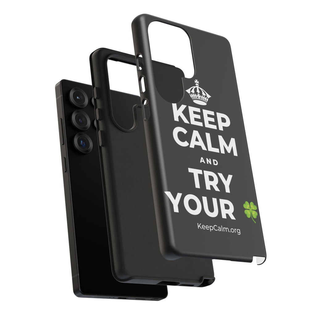 KEEP CALM AND TRY YOUR 🍀 Phone Case