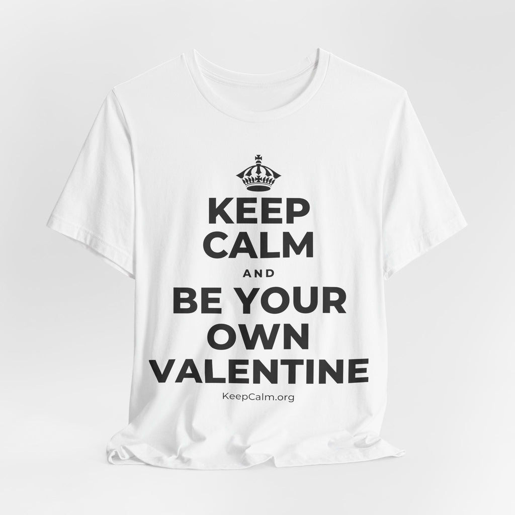 KEEP CALM AND BE YOUR OWN VALENTINE T-Shirt (White–Asphalt)