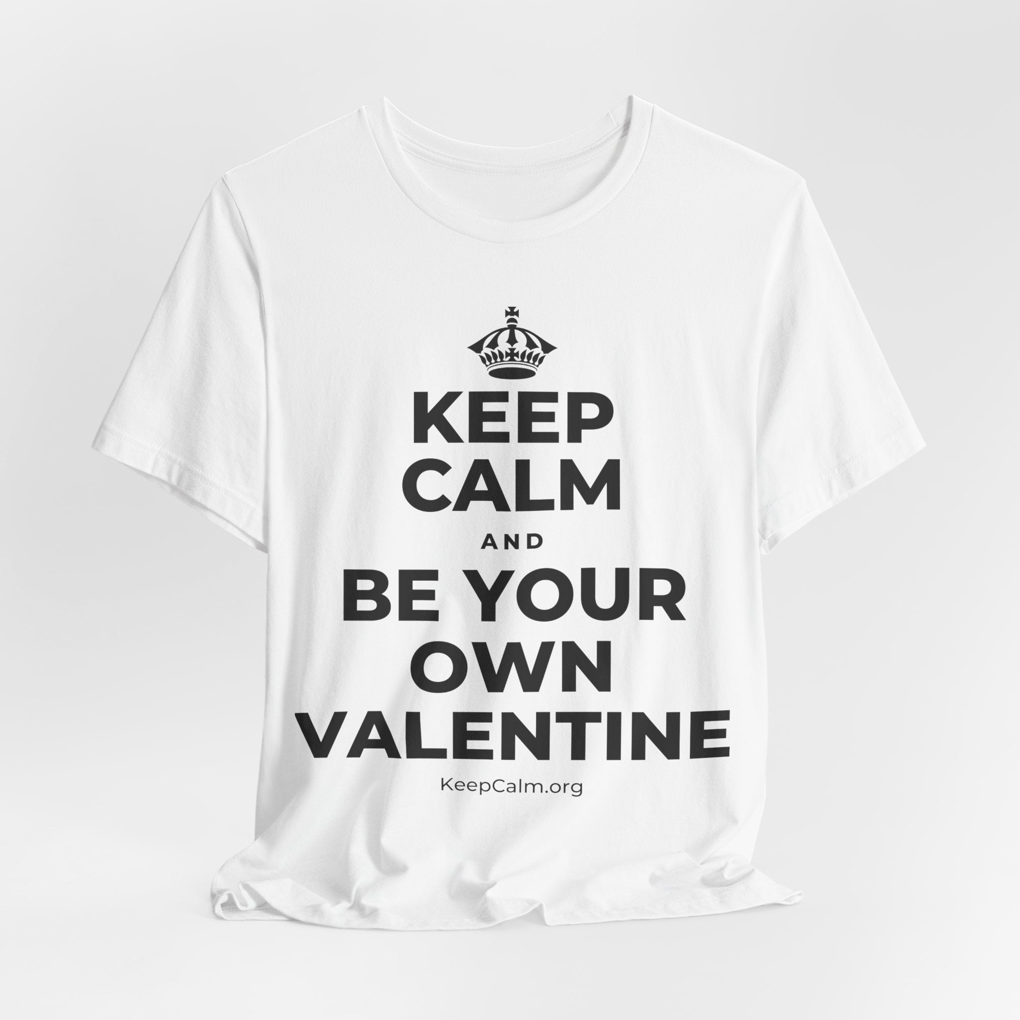 KEEP CALM AND BE YOUR OWN VALENTINE T-Shirt (White–Asphalt)