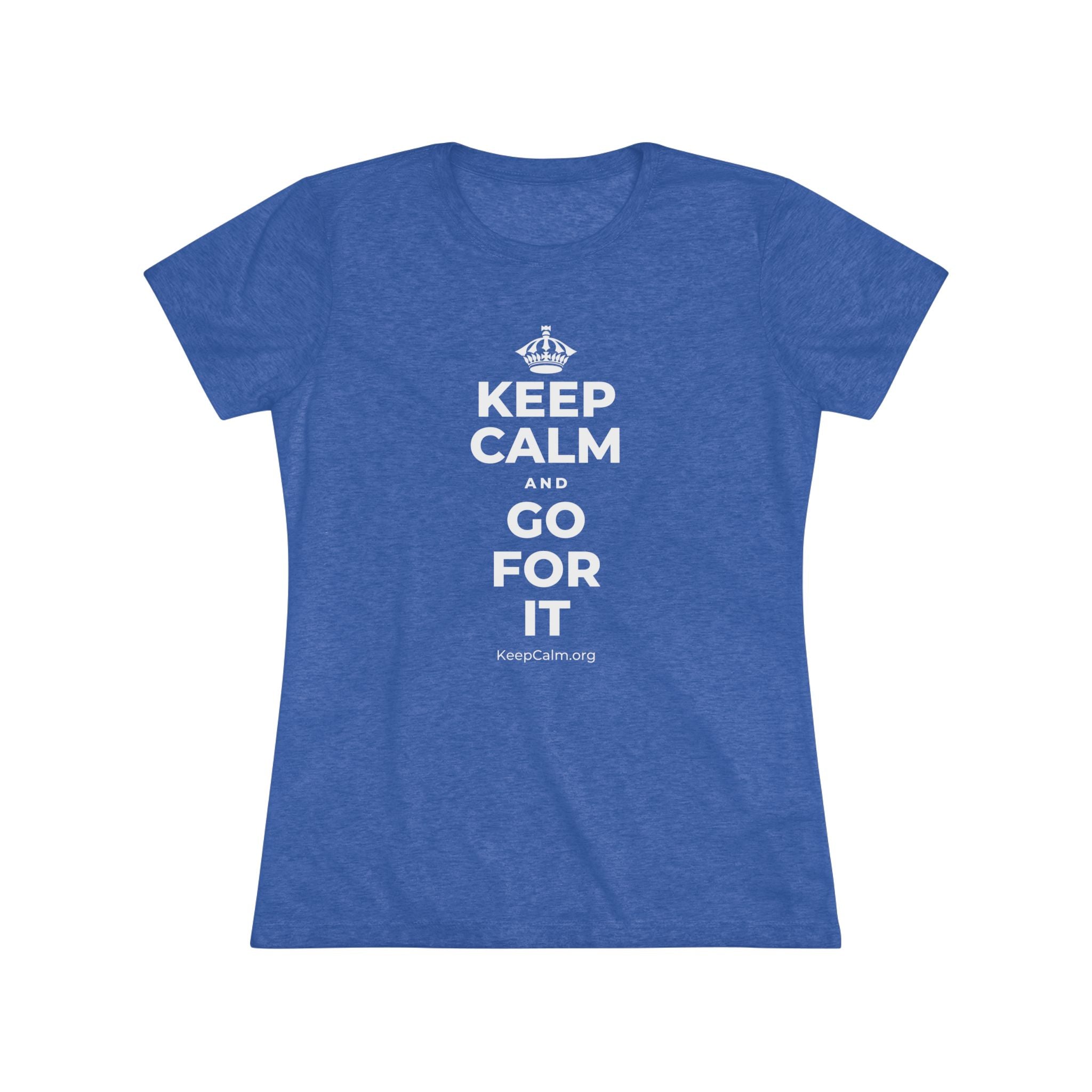 KEEP CALM AND GO FOR IT Women's Tri-Blend Tee