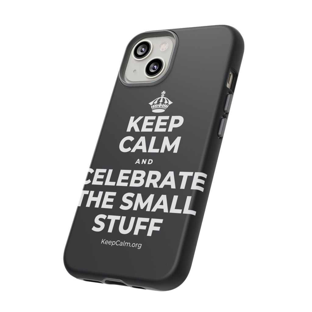 KEEP CALM AND CELEBRATE THE SMALL STUFF Phone Case (Dark)