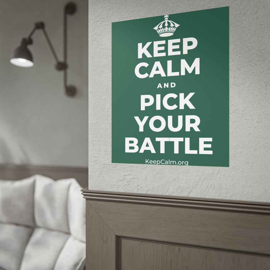 KEEP CALM AND PICK YOUR BATTLE Poster
