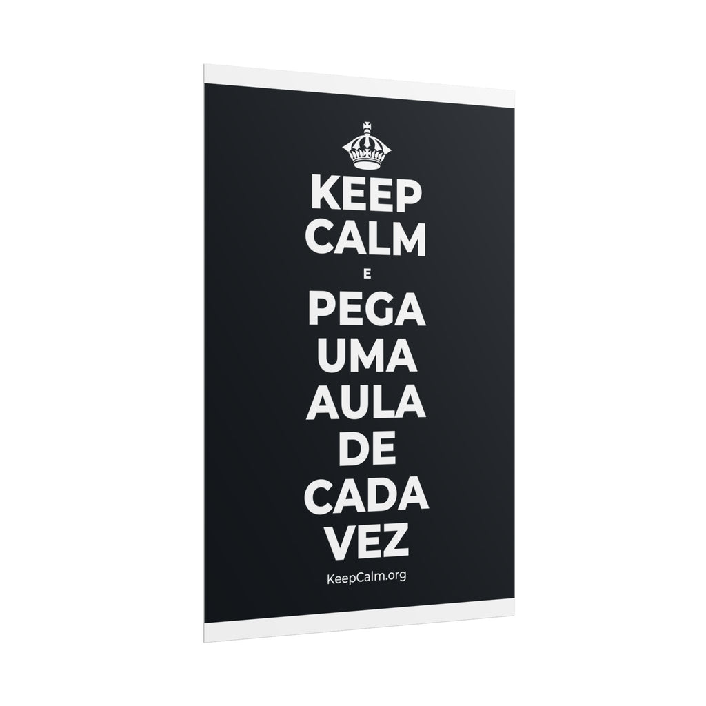 KEEP CALM E PEGA UMA AULA DE CADA VEZ Poster (Dark)