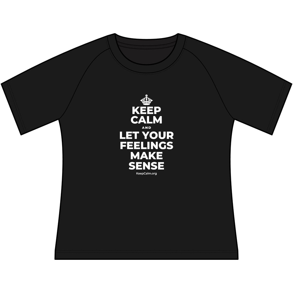 KEEP CALM AND LET YOUR FEELINGS MAKE SENSE Women's Raglan Tee