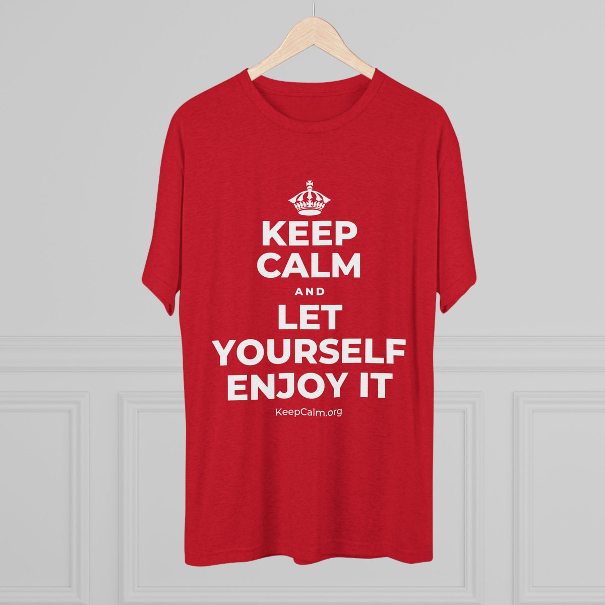 KEEP CALM AND LET YOURSELF ENJOY IT Tri-Blend Tee