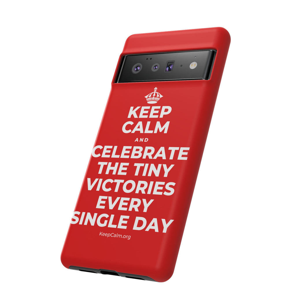 KEEP CALM AND CELEBRATE THE TINY VICTORIES EVERY SINGLE DAY Phone Case