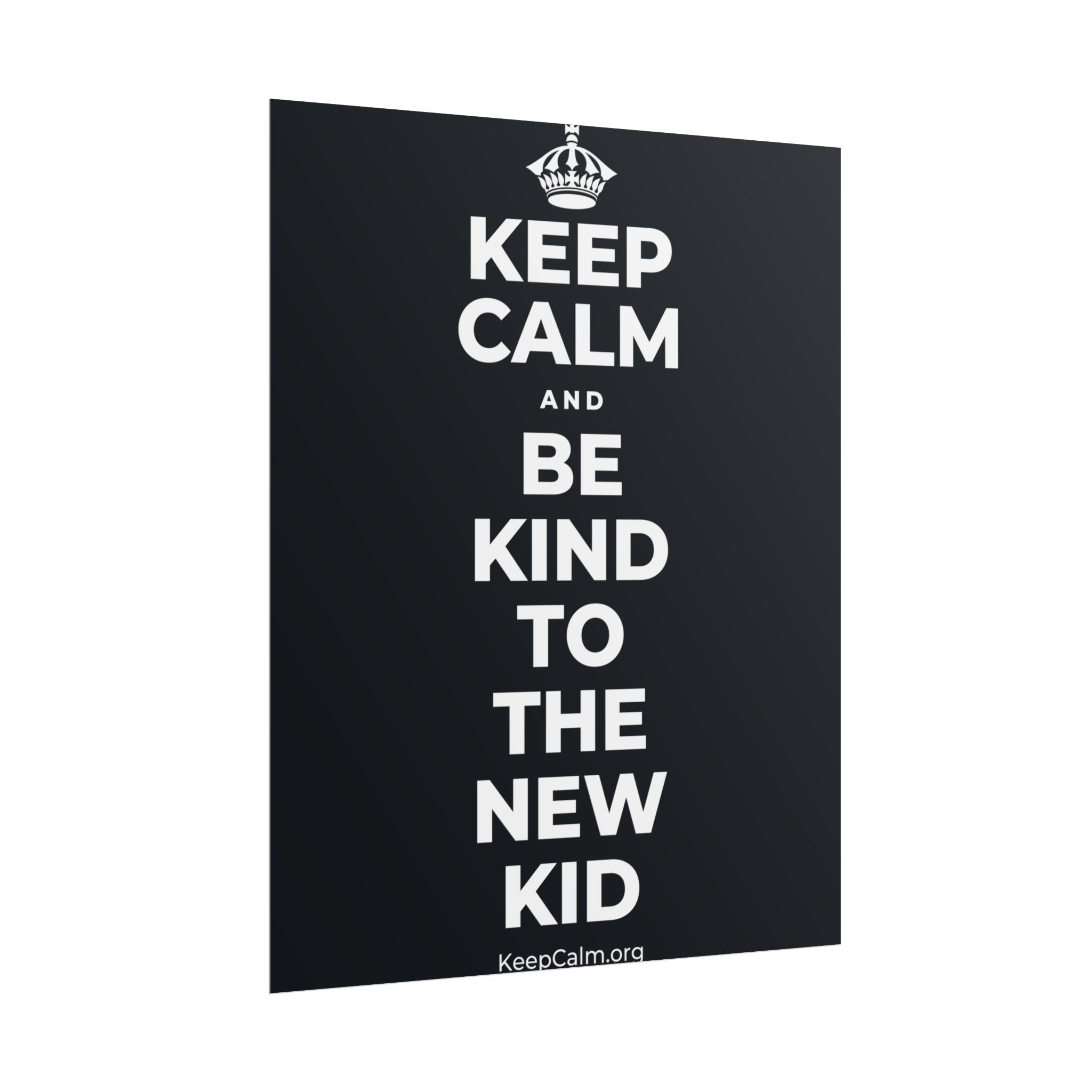 KEEP CALM AND BE KIND TO THE NEW KID Poster (Dark)
