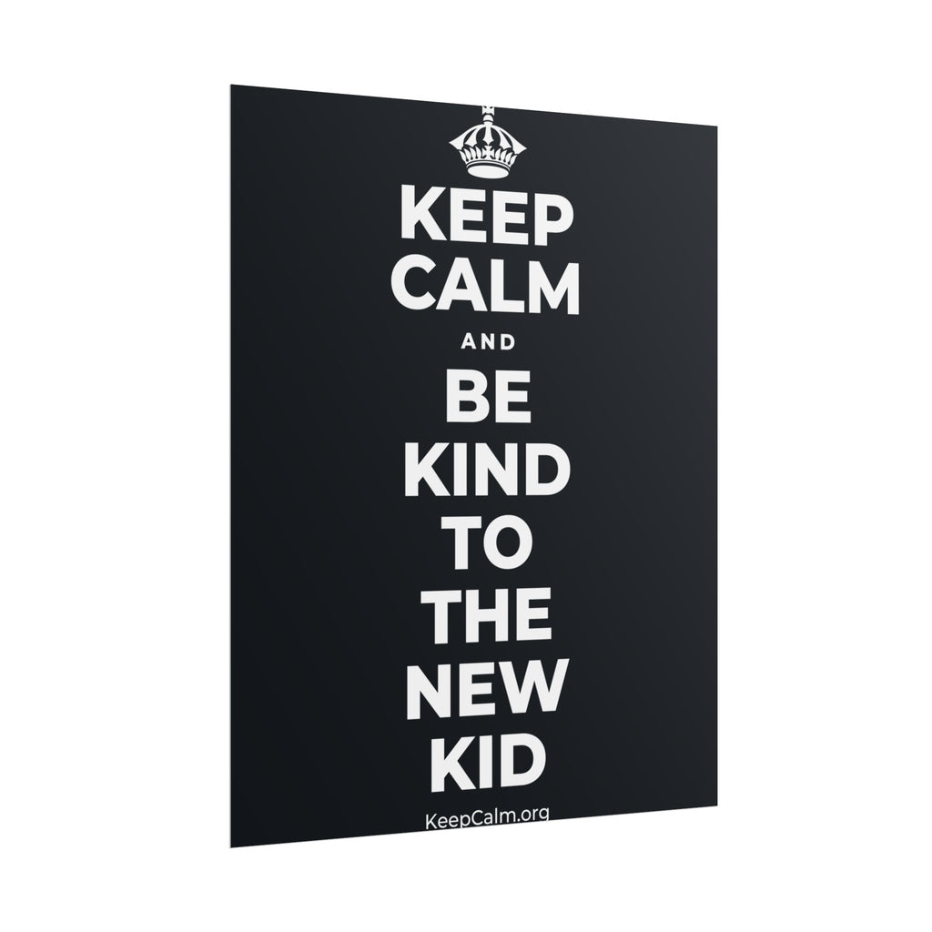 KEEP CALM AND BE KIND TO THE NEW KID Poster (Dark)
