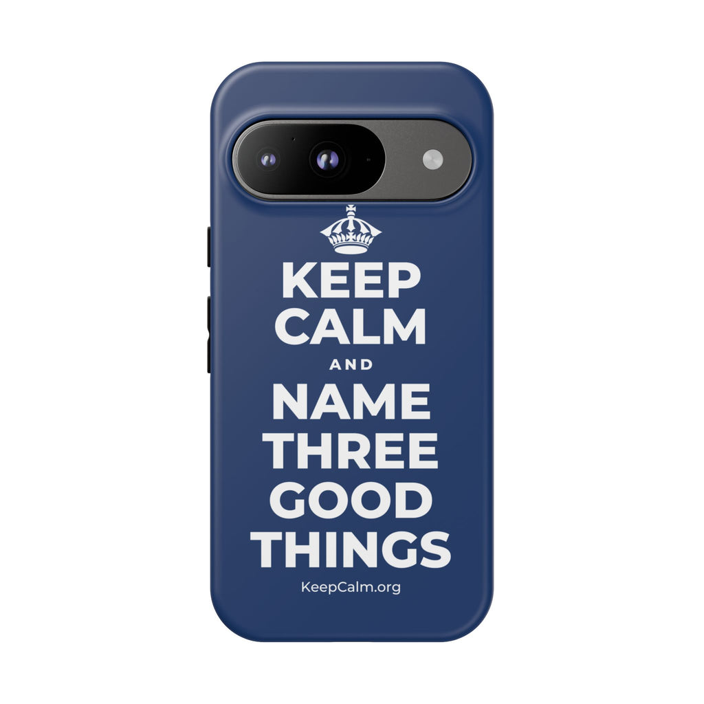 KEEP CALM AND NAME THREE GOOD THINGS Phone Case