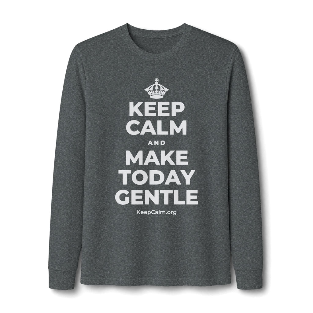 KEEP CALM AND MAKE TODAY GENTLE Long Sleeve Tee