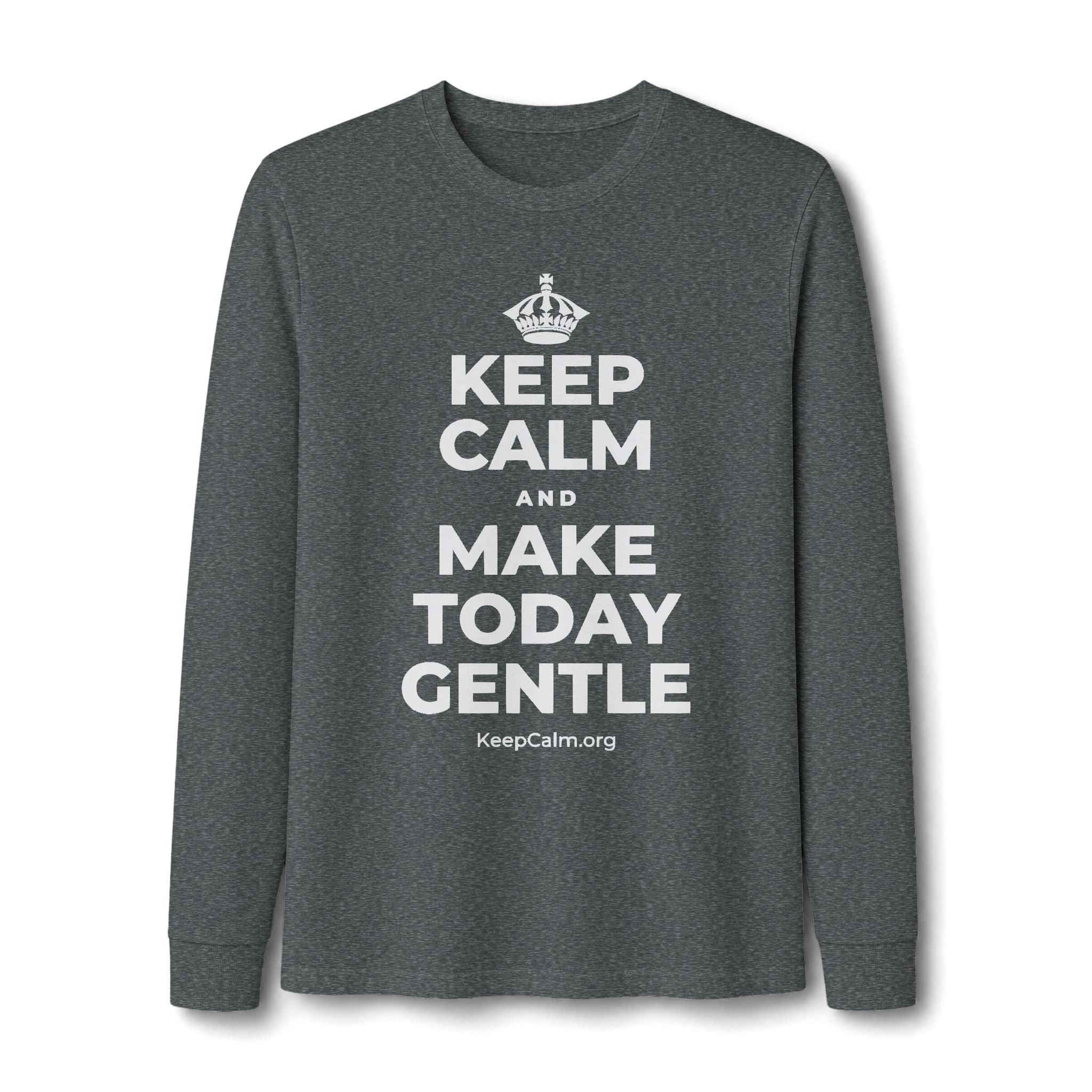 KEEP CALM AND MAKE TODAY GENTLE Long Sleeve Tee