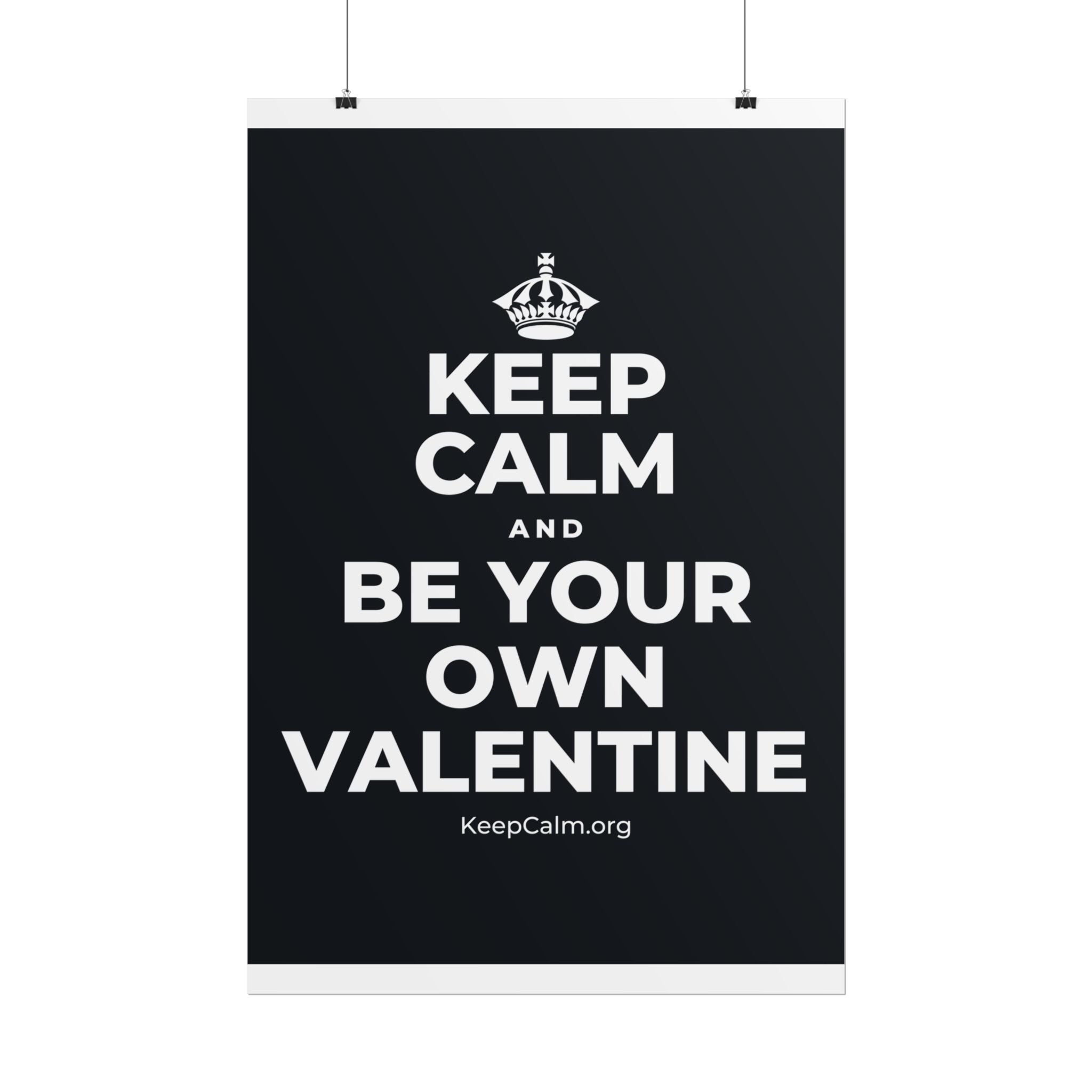 KEEP CALM AND BE YOUR OWN VALENTINE Poster (Dark)