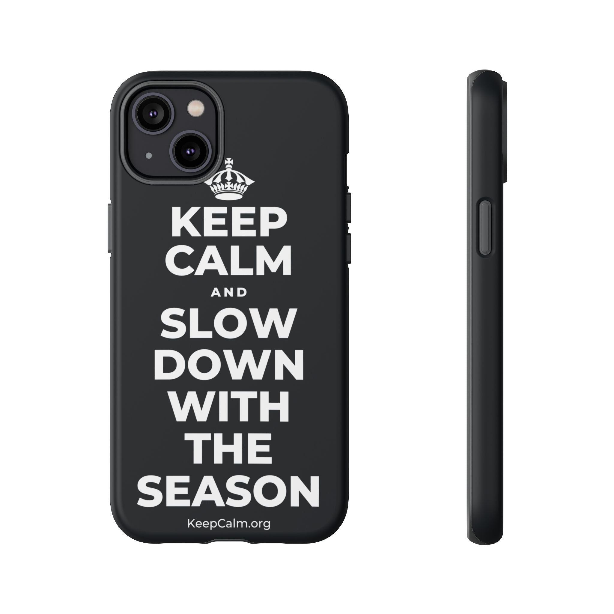 KEEP CALM AND SLOW DOWN WITH THE SEASON Phone Case (Dark)