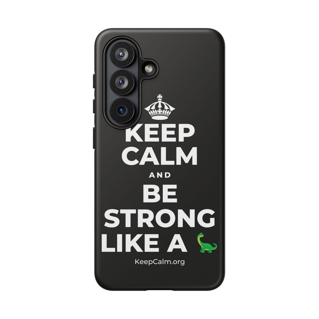 KEEP CALM AND BE STRONG LIKE A 🦕 Phone Case