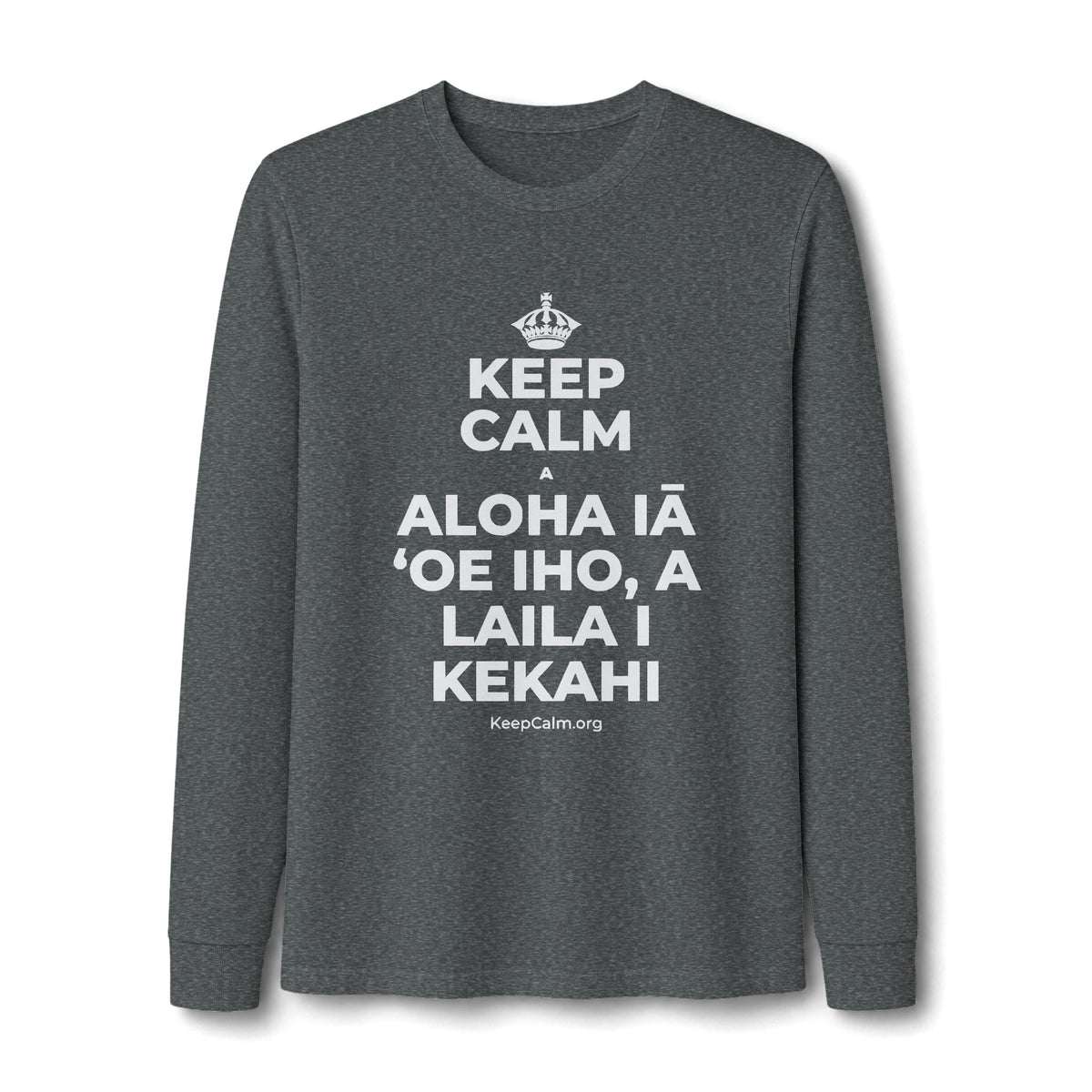 KEEP CALM A ALOHA IĀ ʻOE IHO, A LAILA I KEKAHI Long Sleeve Tee