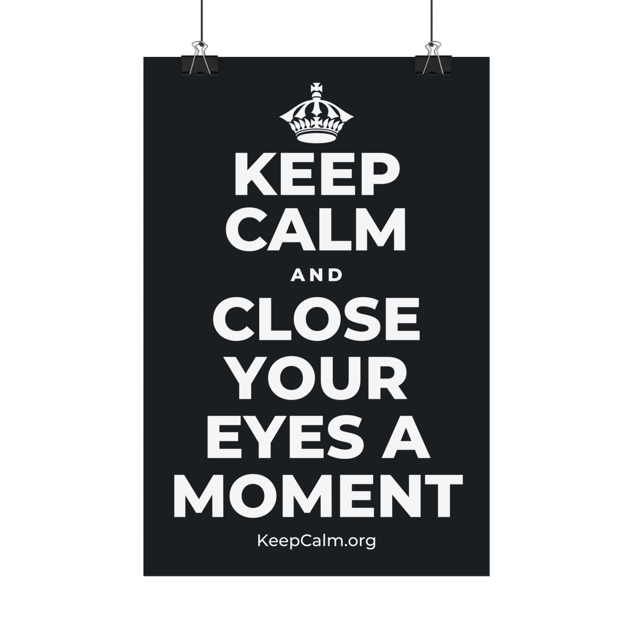 KEEP CALM AND CLOSE YOUR EYES A MOMENT Satin Poster (Dark)