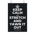 KEEP CALM AND STRETCH AND YAWN IT OUT Satin Poster (Dark)