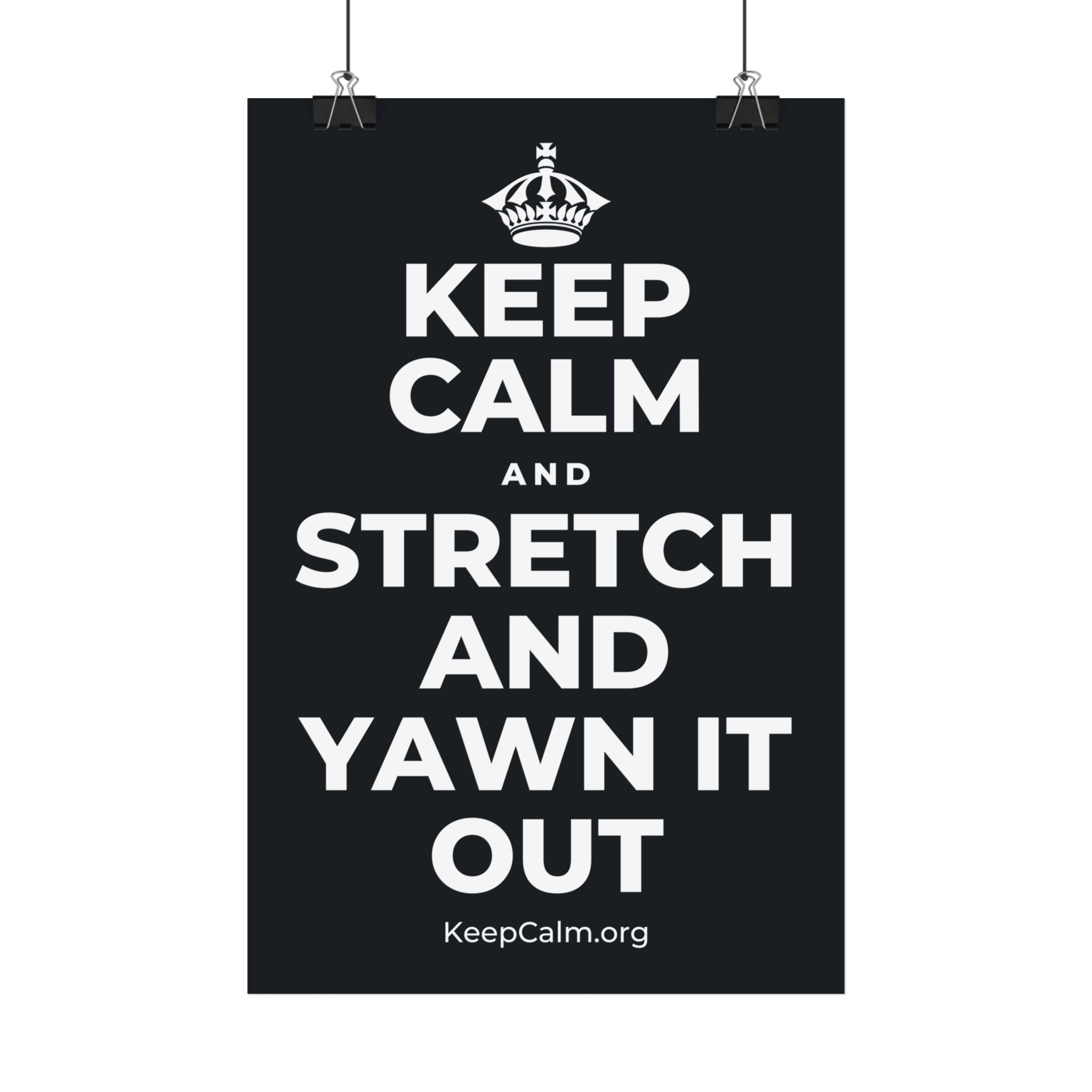 KEEP CALM AND STRETCH AND YAWN IT OUT Satin Poster (Dark)