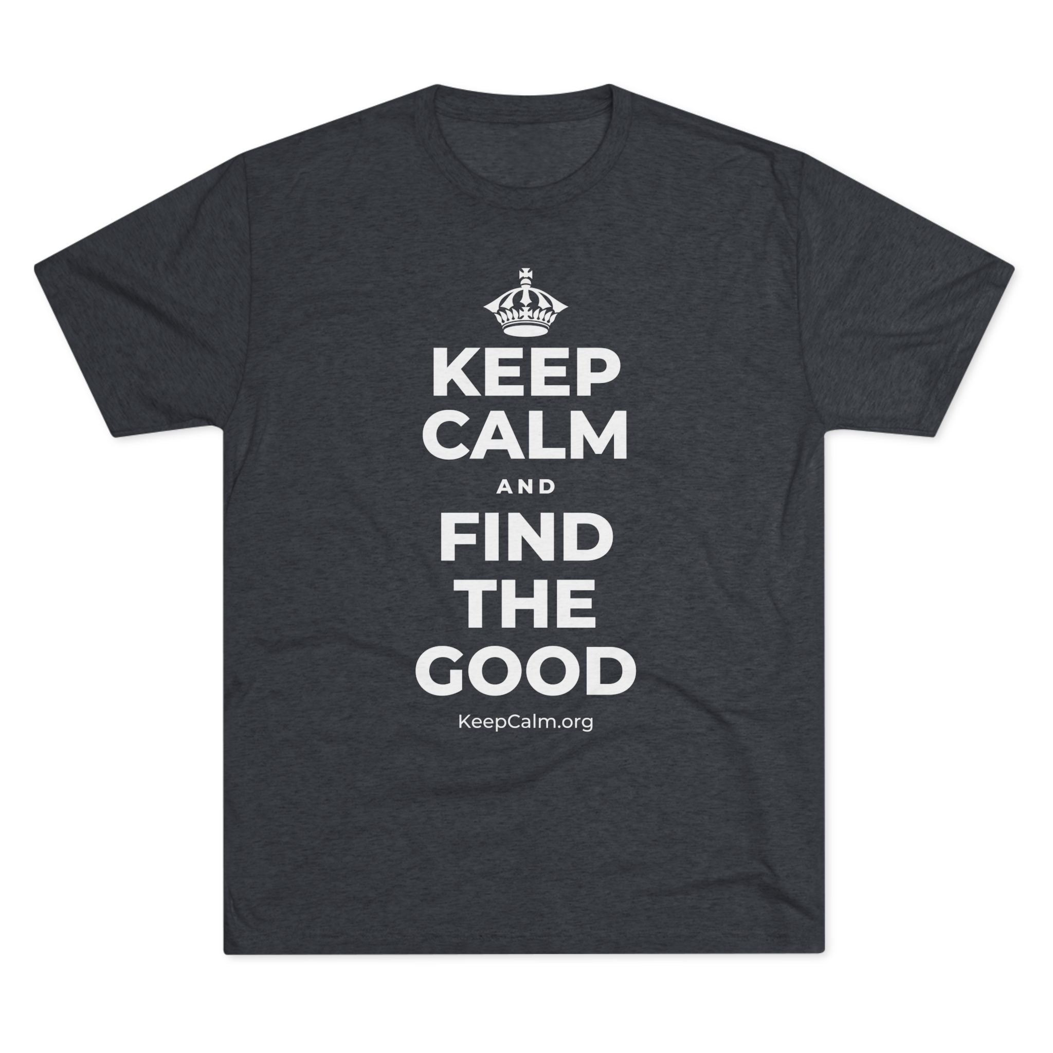 KEEP CALM AND FIND THE GOOD Tri-Blend Tee