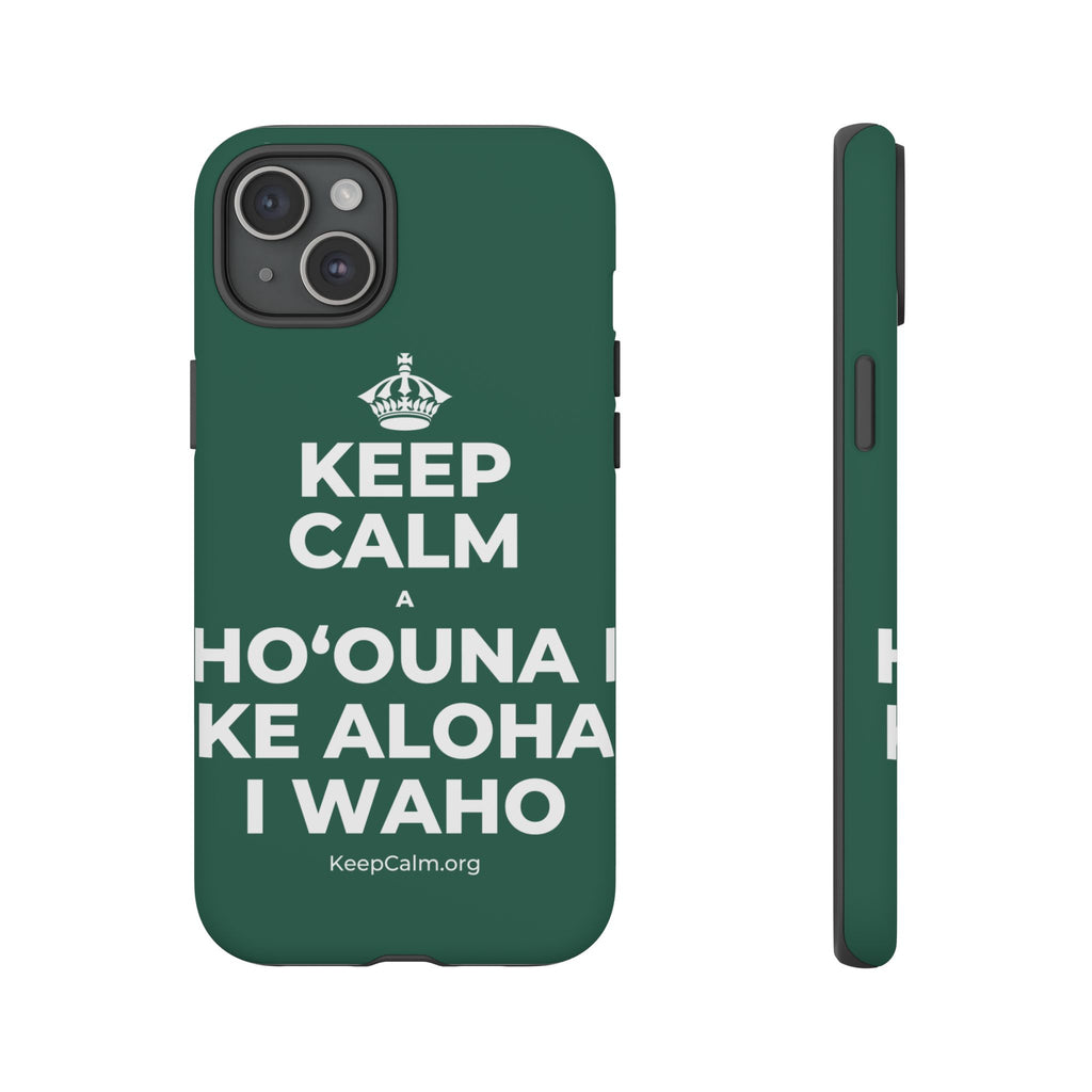 KEEP CALM A HOʻOUNA I KE ALOHA I WAHO Phone Case