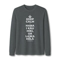 KEEP CALM A HANA I KĀU HIKI, UA LAWA KĒLĀ Long Sleeve Tee