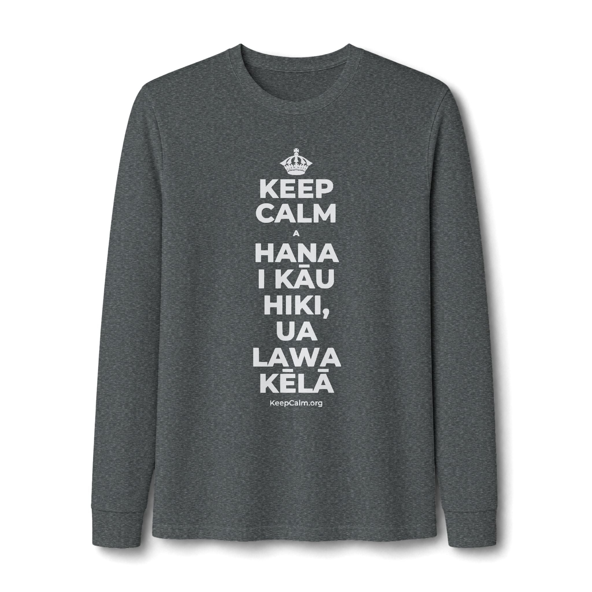 KEEP CALM A HANA I KĀU HIKI, UA LAWA KĒLĀ Long Sleeve Tee