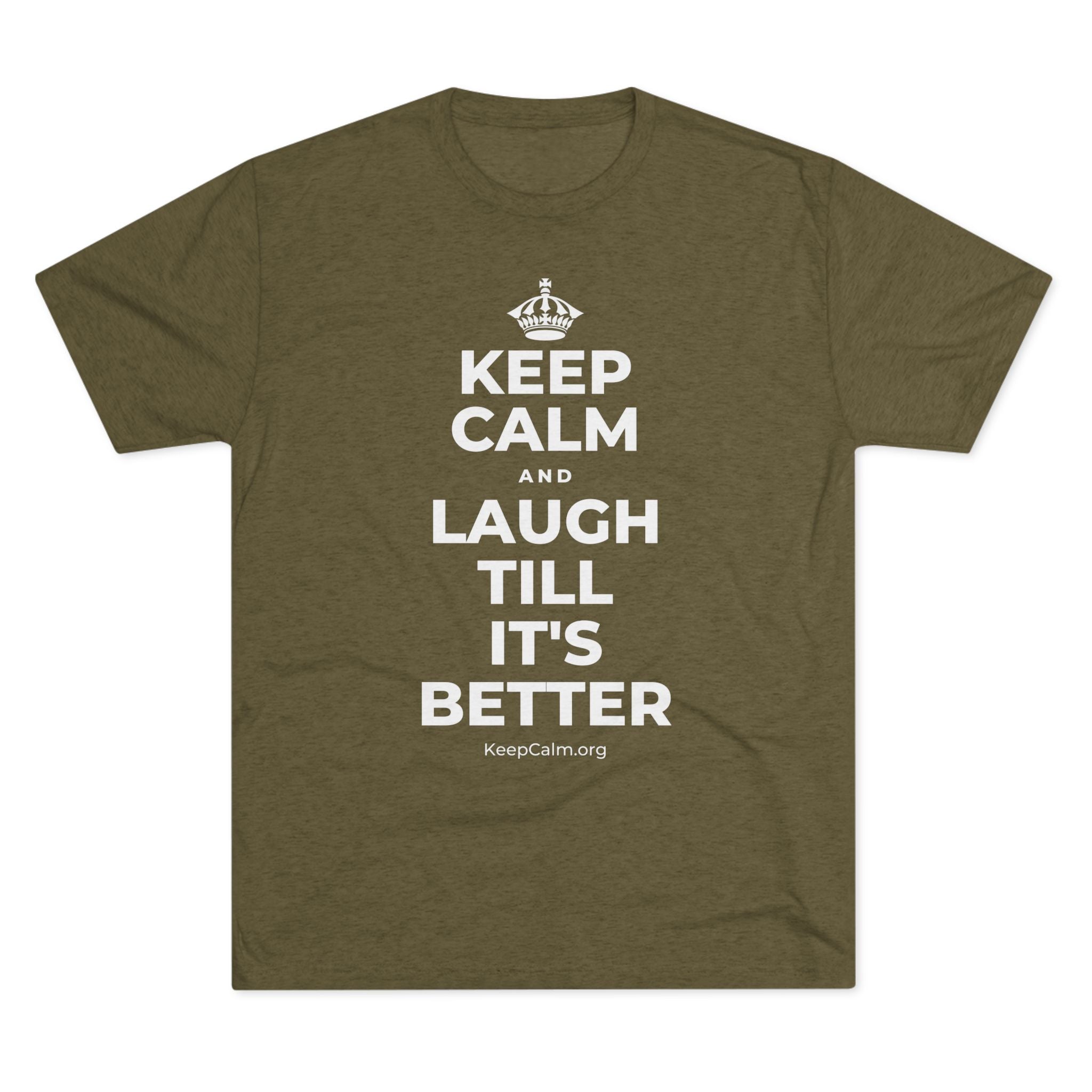 KEEP CALM AND LAUGH TILL IT'S BETTER Tri-Blend Tee